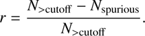 $$ r=\frac{{N}_{>{\mathrm{cutoff}}}-{N}_{>\mathrm{spurious}}}{{N}_{>{\mathrm{cutoff}}}}. $$