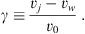$$ \gamma \equiv \frac{{v}_j-{v}_w}{{v}_0}\enspace. $$