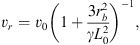$$ {v}_r={v}_0{\left(1+\frac{3{r}_b^2}{\gamma {L}_0^2}\right)}^{-1}, $$