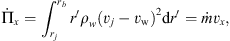 $$ \dot{\Pi }_x=\int_{{r}_j}^{{r}_b} {2{\pi r}^{\prime}}{\rho }_w({v}_j-{v}_{\mathrm{w}}{)}^2{{\rm d}r^{\prime}}=\dot{m}{v}_x, $$