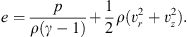 $$ e=\frac{p}{\rho (\gamma -1)}+\frac{1}{2}\rho ({v}_r^2+{v}_z^2). $$