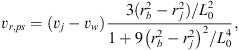 $$ {v}_{r,{ps}}=({v}_j-{v}_w)\frac{3({r}_b^2-{r}_j^2)/{L}_0^2}{1+9{\left({r}_b^2-{r}_j^2\right)}^2/{L}_0^4},\enspace $$
