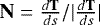 ${\bf{N}}=\frac{d{\bf{T}}}{ds}/|\frac{d{\bf{T}}}{ds}|$