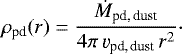 \begin{equation*}\rho_{\text{pd}} (r)= \frac{\dot{M}_{\text{pd,\,dust}}}{4 \pi \, \varv_{\text{pd,\,dust}} \, r^{2}} \cdot\end{equation*}