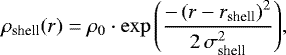 \begin{equation*} \rho_{\text{shell}}(r) = \rho_{0} \cdot \exp{\left(\frac{-\left(r - r_{\text{shell}}\right)^{2}}{2 \, \sigma_{\text{shell}}^{2}}\right)},\end{equation*}