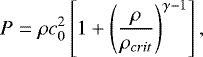 \begin{equation*}P=\rho c_{0}^{2}\left[1&#x002B;\left(\frac{\rho}{\rho_{crit}}\right)^{\gamma-1}\right], \vspace*{-6 pt} \end{equation*}
