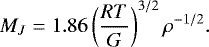 \begin{equation*}M_{J}=1.86 \left(\frac{RT}{G}\right) ^{3/2} {\rho}^{-1/2}. \end{equation*}