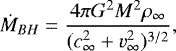 \begin{equation*}\dot M_{BH}=\frac{4 \pi G^{2}M^{2}\rho_{\infty}}{(c_{\infty}^{2}&#x002B;v_{\infty}^{2})^{3/2}}, \end{equation*}