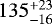 $135^{&#x002B;23}_{-16}$