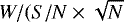 $W/(S/N\times \sqrt{N}$