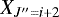 $X_{J^{\prime\prime}=i&#x002B;2}$