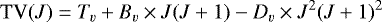 \begin{equation*} \textrm{TV}(J)=T_v&#x002B;B_v\times J(J&#x002B;1)-D _v \times J ^2(J&#x002B;1)^2 \end{equation*}