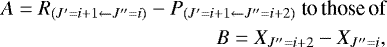 \begin{align*} &&A=R_{({J&#x0027;=i&#x002B;1\leftarrow J^{\prime\prime}=i})}-P_{({J&#x0027;=i&#x002B;1\leftarrow J^{\prime\prime}=i&#x002B;2})}\ \textrm{to}\, \textrm{those}\, \textrm{of}\\ && B=X_{J^{\prime\prime}=i&#x002B;2}-X_{J^{\prime\prime}=i}, \end{align*}