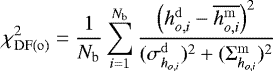 \begin{equation*}\chi^2_{\rm{DF}(o)} = \frac{1}{N_{\textrm{b}}} \sum_{i=1}^{N_{\textrm{b}}} \frac{\left(h_{o,i}^{\mathrm{d}} - \overline{ h_{o,i}^{\mathrm{m}}} \right)^2}{(\sigma_{h_{o,i}}^{\mathrm{d}})^2 &#x002B; (\mathrm{\Sigma}_{h_{o,i}}^{\mathrm{m}})^2} \end{equation*}