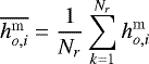 \begin{equation*} \overline{ h_{o,i}^{\mathrm{m}}}=\frac{1}{N_r}\sum_{k=1}^{N_r}h_{o,i}^{\mathrm{m}} \end{equation*}