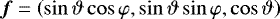 $\boldsymbol{f}=\left(\sin\vartheta\cos\varphi,\sin\vartheta\sin\varphi,\cos\vartheta\right)$