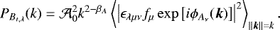 \begin{equation*} P_{B_{t,\lambda}}(k)=\mathcal{A}_0^2k^{2-\beta_A}\left<\left|\epsilon_{\lambda\mu\nu}f_{\mu}\exp\left[i\phi_{A_{\nu}}(\boldsymbol{k})\right]\right|^2\right>_{||\boldsymbol{k}||=k}. \end{equation*}