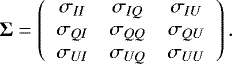 \begin{equation*} \boldsymbol{\mathrm{\Sigma}}=\left(\begin{array}{ccc} \sigma_{II} & \sigma_{IQ} & \sigma_{IU} \\ \sigma_{QI} & \sigma_{QQ} & \sigma_{QU} \\ \sigma_{UI} & \sigma_{UQ} & \sigma_{UU} \\ \end{array}\right). \end{equation*}