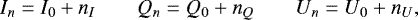 \begin{equation*}I_n=I_0&#x002B;n_I \qquad Q_n=Q_0&#x002B;n_Q \qquad U_n=U_0&#x002B;n_U, \end{equation*}