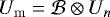 $U_{\mathrm{m}}=\mathcal{B}\otimes U_n$