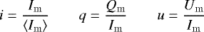 \begin{equation*} i=\frac{I_{\mathrm{m}}}{\langle I_{\mathrm{m}}\rangle} \qquad q=\frac{Q_{\mathrm{m}}}{I_{\mathrm{m}}} \qquad u=\frac{U_{\mathrm{m}}}{I_{\mathrm{m}}} \end{equation*}
