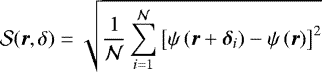 \begin{equation*} \mathcal{S}(\boldsymbol{r},\delta)=\sqrt{\frac{1}{\mathcal{N}}\sum_{i=1}^{\mathcal{N}}\left[\psi\left(\boldsymbol{r}&#x002B;\boldsymbol{\delta}_i\right)-\psi\left(\boldsymbol{r}\right)\right]^2} \end{equation*}