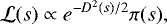 \begin{equation*} \mathcal{L}(s) \propto e^{-D^2(s)/2}\pi(s), \end{equation*}