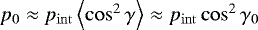 $p_0 \approx p_{\mathrm{int}} \left\langle\cos^2 \gamma \right\rangle \approx p_{\mathrm{int}} \cos^2 \gamma_0$