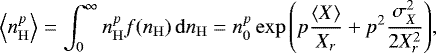\begin{equation*} \left<{n_{\mathrm{H}}}^p\right>=\int\nolimits_{0}^{\infty} {n_{\mathrm{H}}}^p f({n_{\mathrm{H}}})\,\mathrm{d} {n_{\mathrm{H}}}=n_0^p\exp{\left(p\frac{\left<X\right>}{X_r}&#x002B;p^2\frac{\sigma_X^2}{2X_r^2}\right)}, \end{equation*}