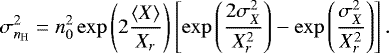\begin{equation*} \sigma_{{n_{\mathrm{H}}}}^2=n_0^2\exp{\left(2\frac{\left<X\right>}{X_r}\right)}\left[\exp{\left(\frac{2\sigma_X^2}{X_r^2}\right)}-\exp{\left(\frac{\sigma_X^2}{X_r^2}\right)}\right]. \end{equation*}