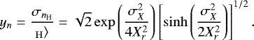 \begin{equation*} y_n=\frac{\sigma_{{n_{\mathrm{H}}}}}{\langle{n_{\mathrm{H}}}\rangle}=\sqrt{2}\exp{\left(\frac{\sigma_X^2}{4X_r^2}\right)}\left[\sinh{\left(\frac{\sigma_X^2}{2X_r^2}\right)}\right]^{1/2}. \end{equation*}