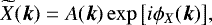\begin{equation*}\widetilde{X}(\boldsymbol{k})=A(\boldsymbol{k})\exp{\left[i\phi_X(\boldsymbol{k})\right]}, \end{equation*}