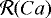$\mathcal{R}(Ca)$