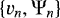 $\left\{ v_{n},\mathrm{\Psi}_{n}\right\} $