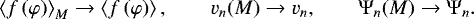 \begin{equation*} \left\langle f\left( \varphi\right) \right\rangle _{M}\rightarrow \left\langle f\left( \varphi\right) \right\rangle ,\qquad v_{n}(M)\rightarrow v_{n},\qquad\mathrm{\Psi}_{n}(M)\rightarrow\mathrm{\Psi}_{n}.\end{equation*}