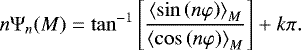 \begin{equation*} n\mathrm{\Psi}_{n}(M)=\tan^{-1}\left[ \frac{\left\langle \sin\left( n\varphi\right) \right\rangle _{M}}{\left\langle \cos\left( n\varphi\right) \right\rangle _{M}}\right] &#x002B;k\pi.\end{equation*}