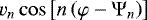 $v_{n}\cos\left[ n\left( \varphi-\mathrm{\Psi}_{n}\right) \right] ~$
