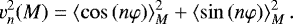 \begin{equation*} v_{n}^{2}(M)=\left\langle \cos\left( n\varphi\right) \right\rangle _{M}^{2}&#x002B;\left\langle \sin\left( n\varphi\right) \right\rangle _{M}^{2}.\end{equation*}