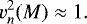 \begin{equation*} v_{n}^{2}(M)\approx1.\end{equation*}
