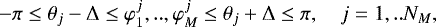 \begin{align*} -\pi\leq\theta_{j}-\mathrm{\Delta}\leq\varphi_{1}^{j},..,\varphi_{M}^{j}\leq\theta _{j}&#x002B;\mathrm{\Delta}\leq\pi, \quad j=1,..N_{M},\end{align*}