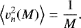 \begin{equation*} \left\langle v_{n}^{2}(M)\right\rangle =\frac{1}{M}.\end{equation*}