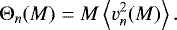 \begin{equation*} \mathrm{\Theta}_{n}(M)=M\left\langle v_{n}^{2}(M)\right\rangle .\end{equation*}