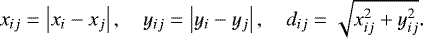 \begin{equation*} x_{ij}=\left\vert x_{i}-x_{j}\right\vert ,\quad y_{ij}=\left\vert y_{i}-y_{j}\right\vert ,\quad d_{ij}=\sqrt{x_{ij}^{2}&#x002B;y_{ij}^{2}}.\end{equation*}