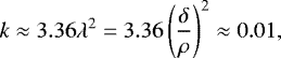 \begin{equation*} k\approx3.36\lambda^{2}=3.36\left( \frac{\delta}{\rho}\right) ^{2}\approx0.01,\end{equation*}