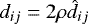 $d_{ij}=2\rho\hat{d}_{ij}$