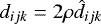 $d_{ijk}=2\rho\hat{d}_{ijk}$