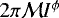 $2\pi\mathcal{M}I^{\phi}$