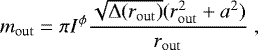\begin{equation*} m_{\rm{out}}=\pi I^{\phi}\frac{\sqrt{{\rm{\Delta}}(r_{\rm{out}})}(r_{\rm{out}}^{2}&#x002B;a^{2})}{r_{\rm{out}}}\;,\end{equation*}
