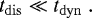 \begin{equation*} t_{\rm{dis}} \ll t_{\rm{dyn}}\;. \end{equation*}