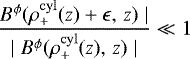 \begin{align*}\frac{B^{\phi}(\rho^{\rm{cyl}}_{&#x002B;}(z)&#x002B;\epsilon, \,z)\mid }{\mid B^{\phi}(\rho^{\rm{cyl}}_{&#x002B;}(z), \,z)\mid}\ll 1\end{align*}